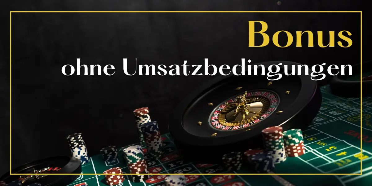Casino Bonus ohne Einzahlung ohne Umsatzbedingungen